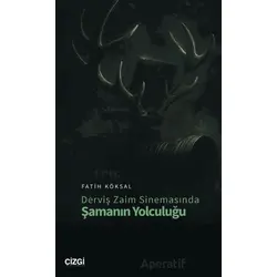Derviş Zaim Sinemasında Şamanın Yolculuğu - Fatih Köksal - Çizgi Kitabevi Yayınları