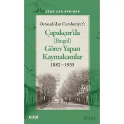 Osmanlıdan Cumhuriyete Çapakçurda (Bingöl) Görev Yapan Kaymakamlar 1882-1935
