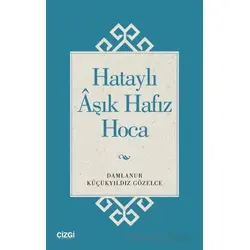 Hataylı Aşık Hafız Hoca - Damlanur Küçükyıldız Gözelce - Çizgi Kitabevi Yayınları