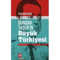 Dündar Taşerin Büyük Türkiyesi - Ziya Nur Aksun - Ötüken Neşriyat