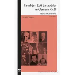 Tanıdığım Eski Sanatkârlar ve Osmanlı Ricâli - Reşid Halid Gönç - Ötüken Neşriyat