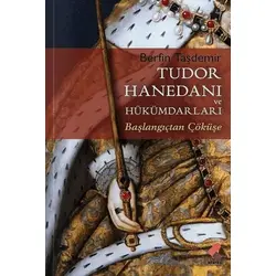 Tudor Hanedanı ve Hükümdarları - Berfin Taşdemir - Klaros Yayınları