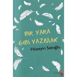 Bir Yara Gibi Yazmak - Hüseyin Satoğlu - Klaros Yayınları