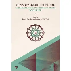Oryantalizmin Ötesinde Batıda Hadis ve İslâm Araştırmaları Üzerine Söyleşiler