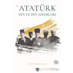 Atatürk Din ve Din Adamları - Ali Sarıkoyuncu - Türkiye Diyanet Vakfı Yayınları