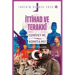 İttihat ve Terakki; Cemiyet mi, Komita mı? - Fahrettin Gün - Beyan Yayınları