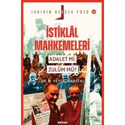 İstiklal Mahkemeleri; Adalet mi, Zulüm mü? - M. Veysel Karataş - Beyan Yayınları