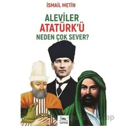 Aleviler Atatürkü Neden Çok Sever? - İsmail Metin - Sarmal Kitabevi