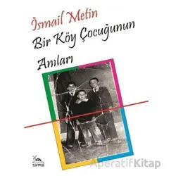 Bir Köy Çocuğunun Anıları - İsmail Metin - Sarmal Kitabevi