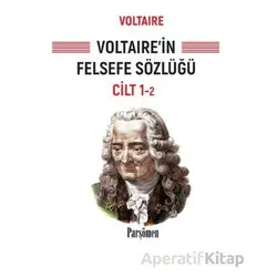 Voltaire’in Felsefe Sözlüğü - Voltaire - Parşömen Yayınları
