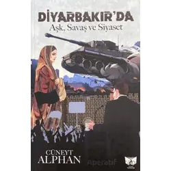 Diyarbakırda Aşk, Savaş ve Siyaset - Cüneyt Alphan - Ateş Yayınları