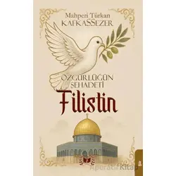 Özgürlüğün Şehadeti Filistin - Mahperi Türkan Kafkassezer - Ateş Yayınları