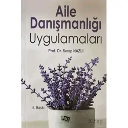 Aile Danışmanlığı Uygulamaları - Serap Nazlı - Anı Yayıncılık