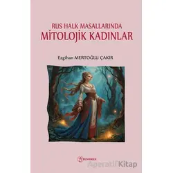 Rus Halk Masallarında Mitolojik Kadınlar - Ezgihan Mertoğlu Çakır - Fenomen Yayıncılık