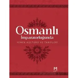Osmanlı İmparatorluğunda Yemek Kültürü ve Tarifleri (Resimli Kuşe Kağıt)