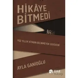 Hikaye Bitmedi - Ayla Ganioğlu - Scala Yayıncılık