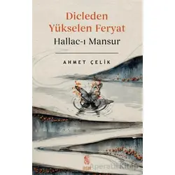 Dicle’den Yükselen Feryat Hallac-ı Mansur - Ahmet Çelik - İnsan Yayınları