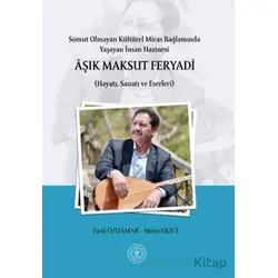Somut Olmayan Kültürel Miras Bağlamında Yaşayan İnsan Hazinesi Aşık Maksut Feryadı (Hayatı, Sanatı v