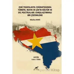 Eski Yugoslavya Coğrafyasında Türkiye, Rusya ve Çinin Kültür ve Dil Politikaları: Karşılaştırmalı Bi