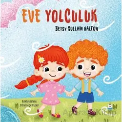 Eve Yolculuk - Betsy Sullam Halfon - Luna Çocuk Yayınları