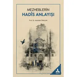 Mezheblerin Hadis Anlayışı - Abdullah Ünalan - Sonçağ Yayınları