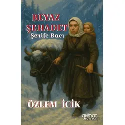 Beyaz Şehadet Şerife Bacı - Özlem İcik - Gülnar Yayınları