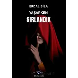Yaşarken Sırlandık - Erdal Bila - Artshop Yayıncılık
