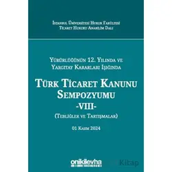 Yürürlüğünün 12. Yılında ve Yargıtay Kararları Işığında Türk Ticaret Kanunu Sempozyumu -VIII- (Tebli