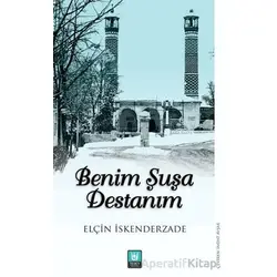 Benim Şuşa Destanım - Elçin Eskenderzade - Tedev Yayınları