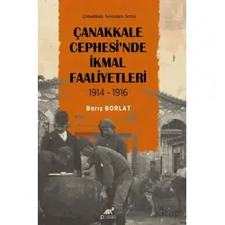 Çanakkale Cephesinde İkmal Faaliyetleri 1914-1916 - Barış Borlat - Paradigma Akademi Yayınları