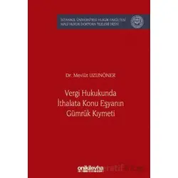 Vergi Hukukunda İthalata Konu Eşyanın Gümrük Kıymeti İstanbul Üniversitesi Hukuk Fakültesi Mali Huku