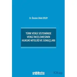 Türk Vergi Sisteminde Vergi İncelemesinin Hukuki Niteliği ve Sonuçları