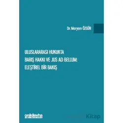 Uluslararası Hukukta Barış Hakkı ve Jus ad Bellum: Eleştirel Bir Bakış