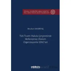 Türk Ticaret Hukuku Çerçevesinde Merkeziyetsiz Otonom Organizasyonlar (DAOlar)