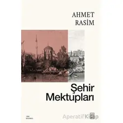 Şehir Mektupları - Ahmet Rasim - Ketebe Yayınları