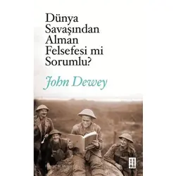 Dünya Savaşından Alman Felsefesi mi Sorumlu? - John Dewey - Ketebe Yayınları