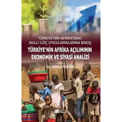 Türkiye’nin Afrikadaki Akıllı Güç Uygulamalarına Bakış: Türkiye’nin Afrika Açılımının Ekonomik ve Si