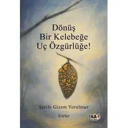 Dönüş Bir Kelebeğe Uç Özgürlüğe! - Ş. Gizem Yorulmaz - Tilki Kitap