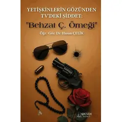 Yetişkinlerin Gözünden TVdeki Şiddet : Behzat Ç. Örneği - Hasan Çelik - Serüven Yayınevi