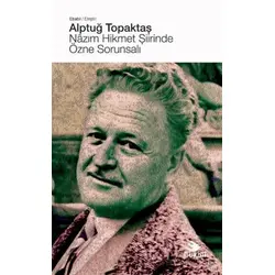 Nâzım Hikmet Şiirinde Özne Sorunsalı - Alptuğ Topaktaş - Ebabil Yayınları