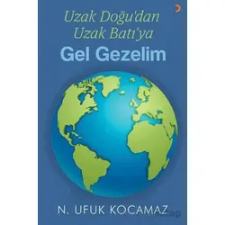Uzak Doğu’dan Uzak Batı’ya Gel Gezelim - N. Ufuk Kocamaz - Cinius Yayınları