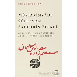 Müstakimzade Süleyman Sadeddin Efendi - Ensar Karagöz - Ketebe Yayınları