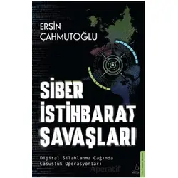Siber İstihbarat Savaşları Dijital Silahlanma Çağında Casusluk Operasyonları