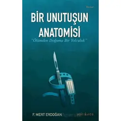 Bir Unutuşun Anatomisi - F. Mert Erdoğan - Ayrıkotu Yayınları