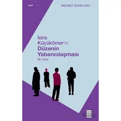 İdris Küçükömer’in Düzenin Yabancılaşması - Mehmet Güven Avcı - Ketebe Yayınları