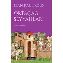 Ortaçağ Seyyahları - Jean-Paul Roux - Doğu Batı Yayınları