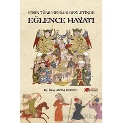 Mısır Türk Memluk Devletinde Eğlence Hayatı - İlkay Aktaş Korucu - Berikan Yayınevi