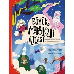 Büyük Mitoloji Atlası/Dünyanın Her Yerinden Tanrıların ve Kahramanların Hikâyeleri