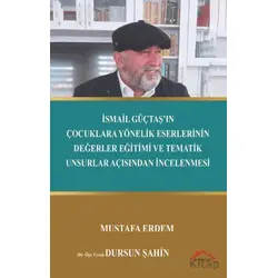 İsmail Güçtaş’ın Çocuklara Yönelik Eserlerinin Değerler Eğitimi ve Tematik Unsurlar Açısından İncele
