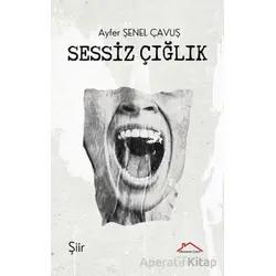Sessiz Çığlık - Ayfer Şenel Çavuş - Kırmızı Çatı Yayınları